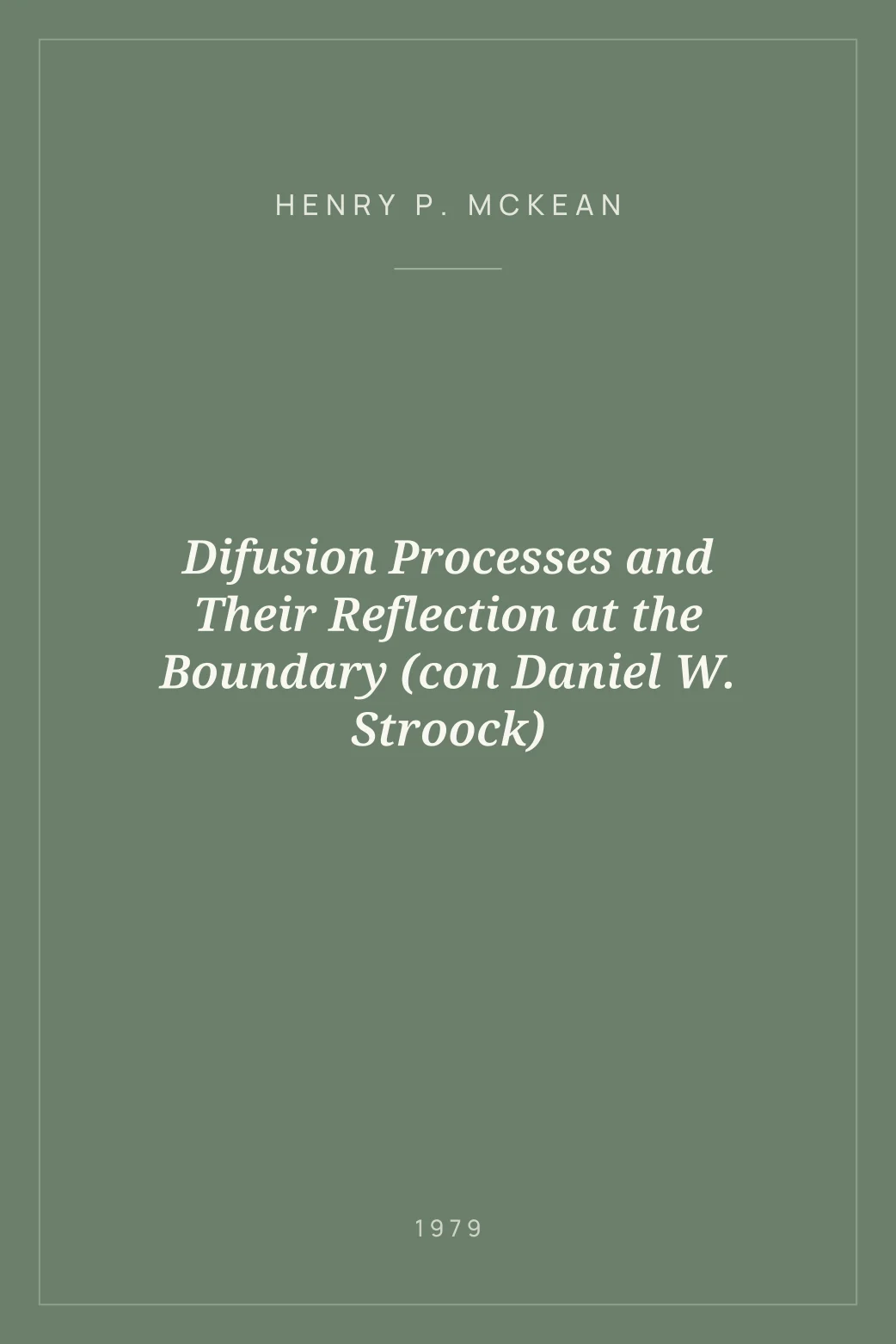 Portada de Difusion Processes and Their Reflection at the Boundary (con Daniel W. Stroock)