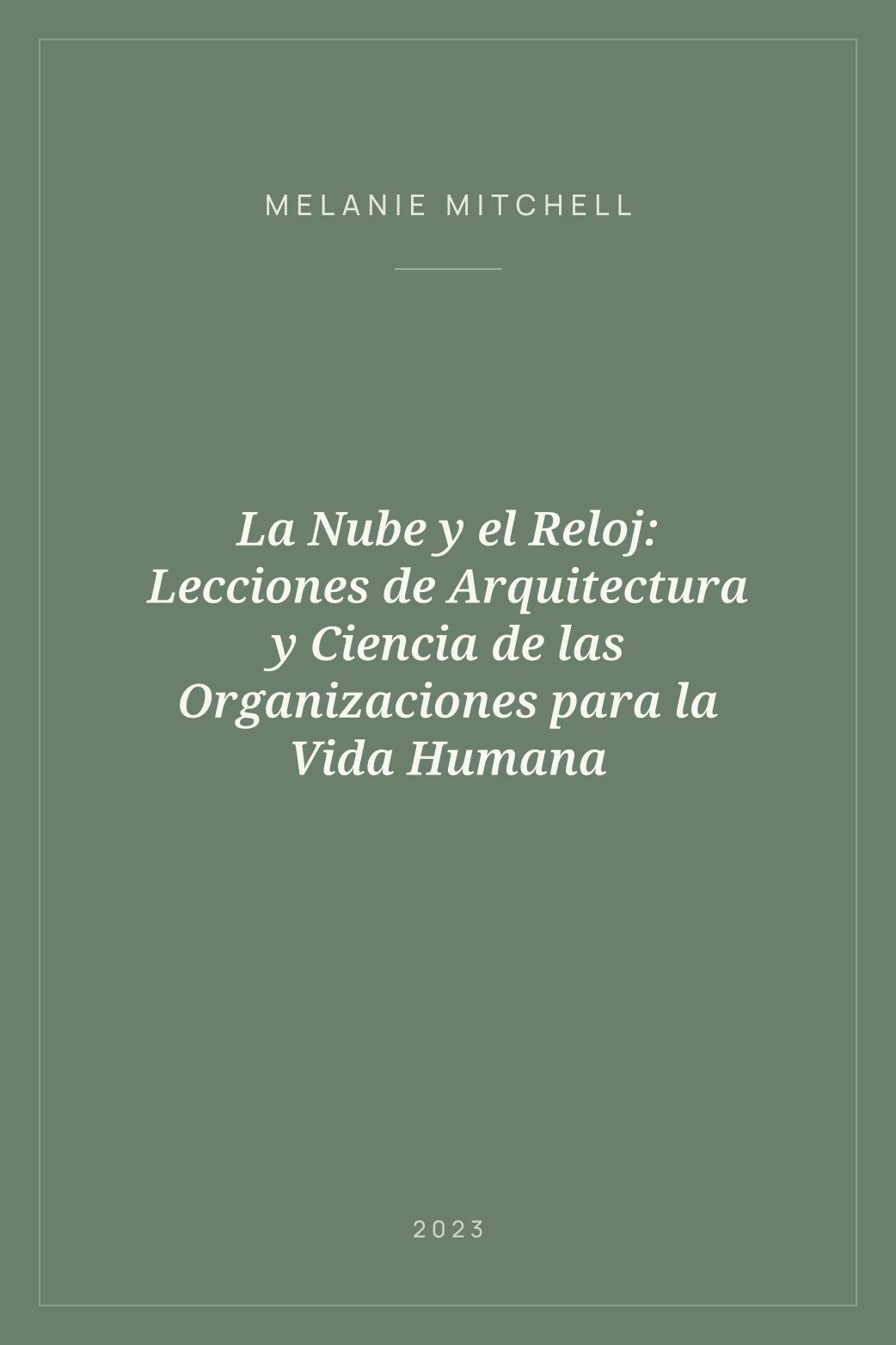 Portada de La Nube y el Reloj: Lecciones de Arquitectura y Ciencia de las Organizaciones para la Vida Humana