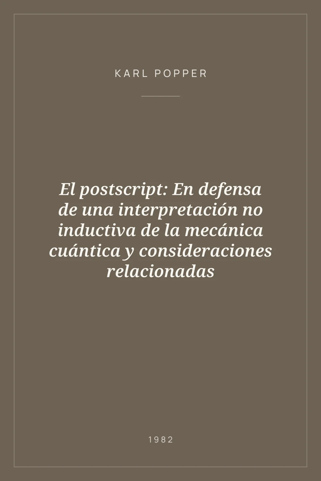 Portada de El postscript: En defensa de una interpretación no inductiva de la mecánica cuántica y consideraciones relacionadas