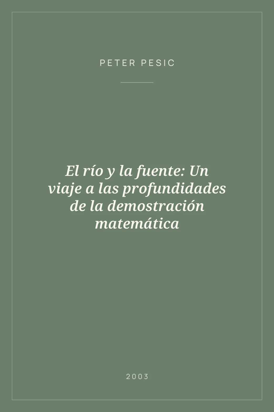 Portada de El río y la fuente: Un viaje a las profundidades de la demostración matemática