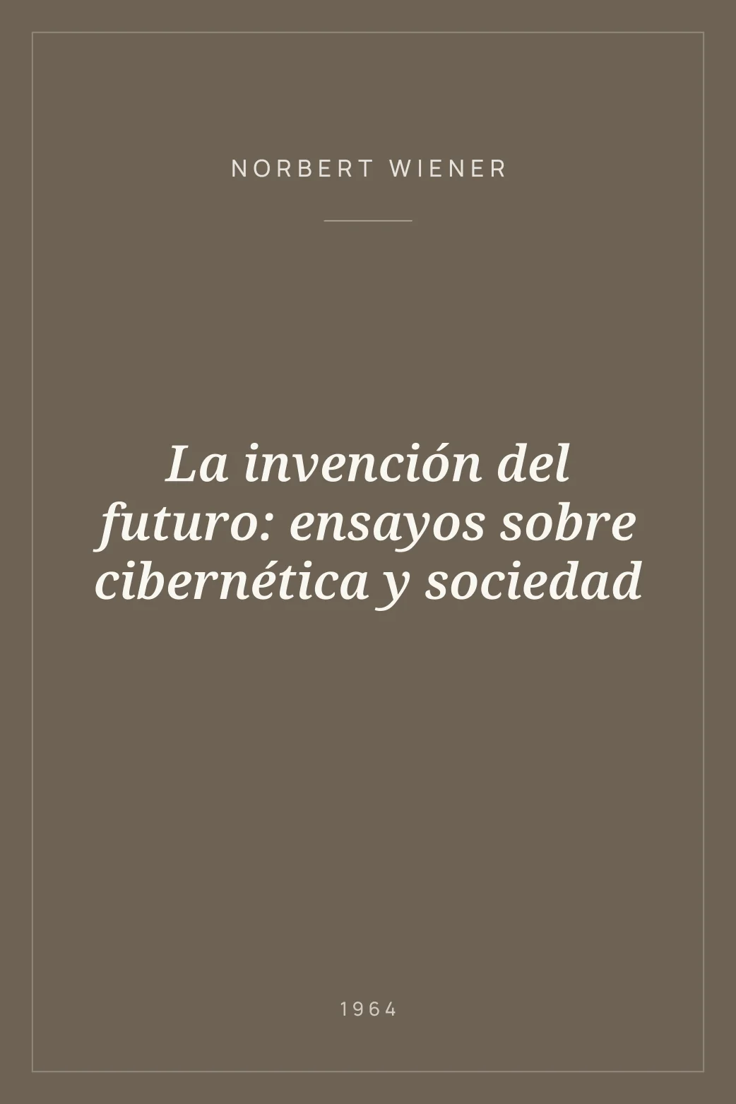 Portada de La invención del futuro: ensayos sobre cibernética y sociedad