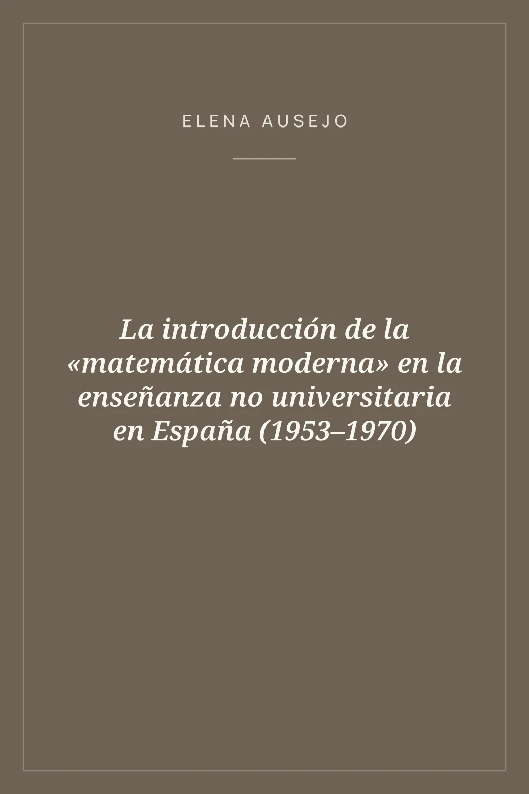 Portada de La introducción de la «matemática moderna» en la enseñanza no universitaria en España (1953–1970)