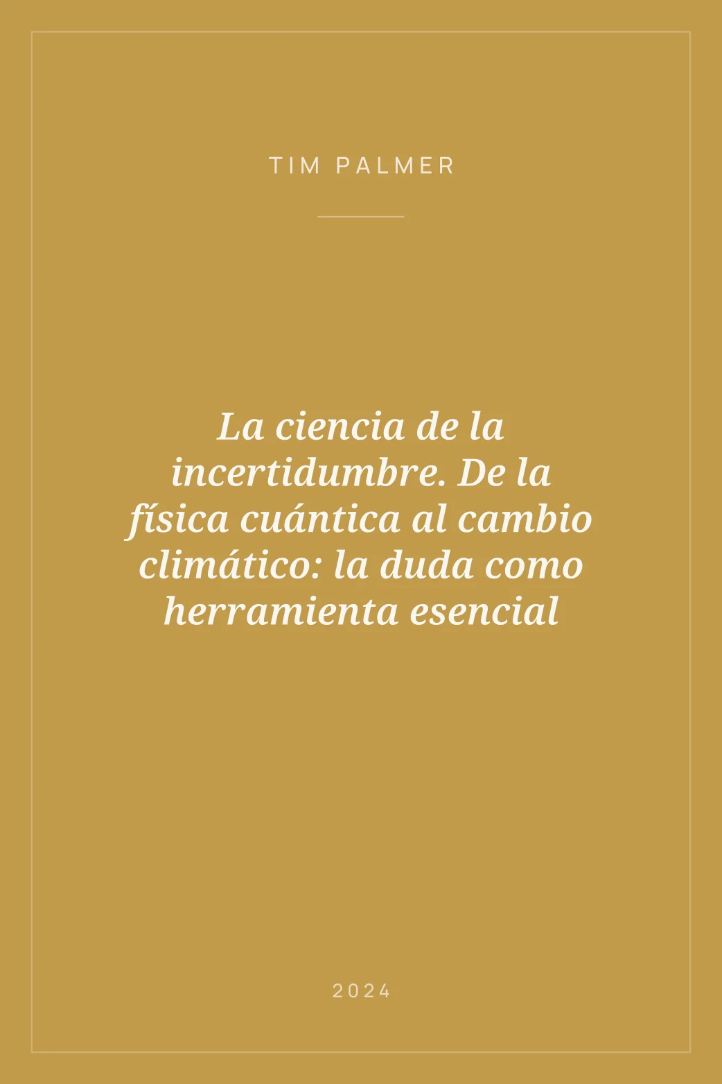 Portada de La ciencia de la incertidumbre. De la física cuántica al cambio climático: la duda como herramienta esencial