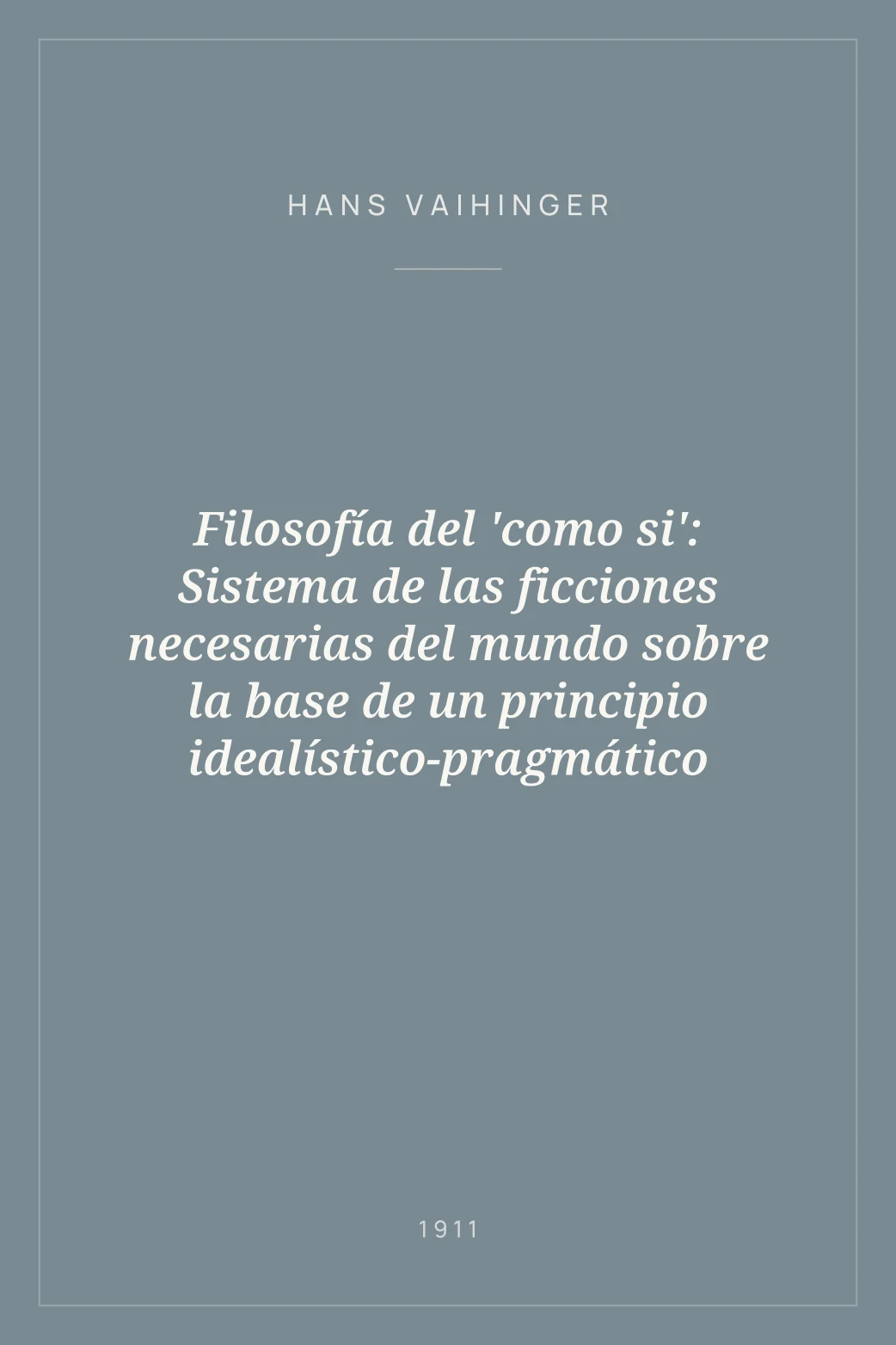 Portada de Filosofía del 'como si': Sistema de las ficciones necesarias del mundo sobre la base de un principio idealístico-pragmático