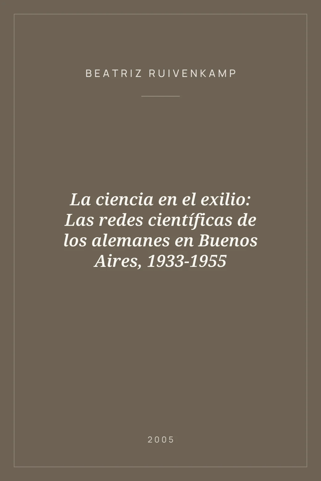 Portada de La ciencia en el exilio: Las redes científicas de los alemanes en Buenos Aires, 1933-1955