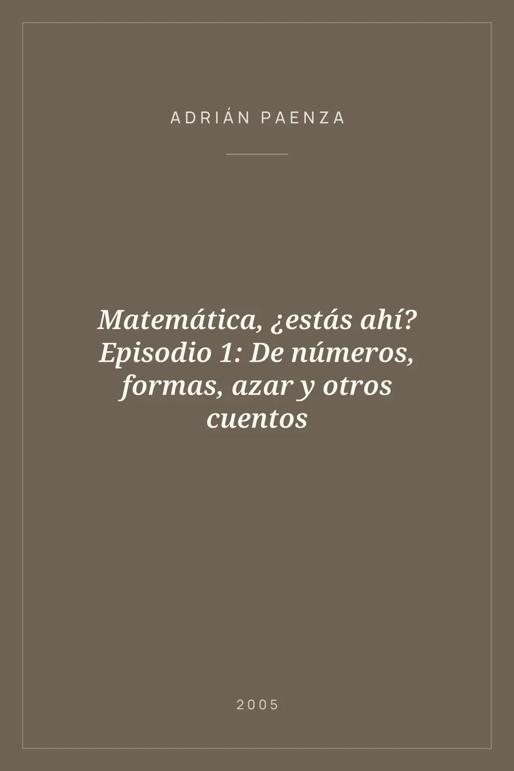 Portada de Matemática, ¿estás ahí? Episodio 1: De números, formas, azar y otros cuentos