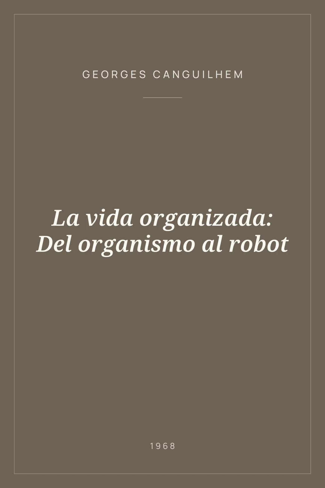 Portada de La vida organizada: Del organismo al robot
