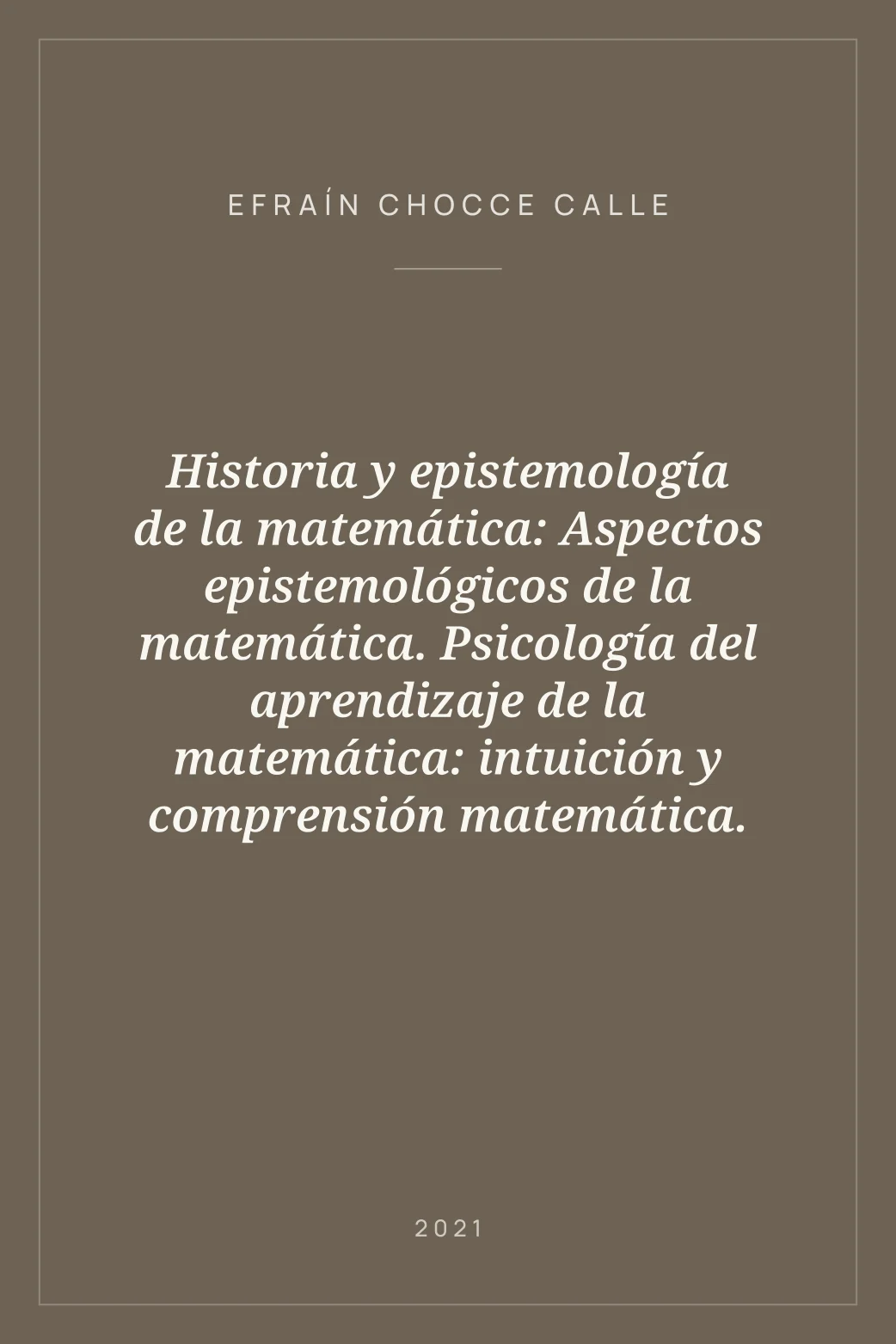 Portada de Historia y epistemología de la matemática: Aspectos epistemológicos de la matemática. Psicología del aprendizaje de la matemática: intuición y comprensión matemática.