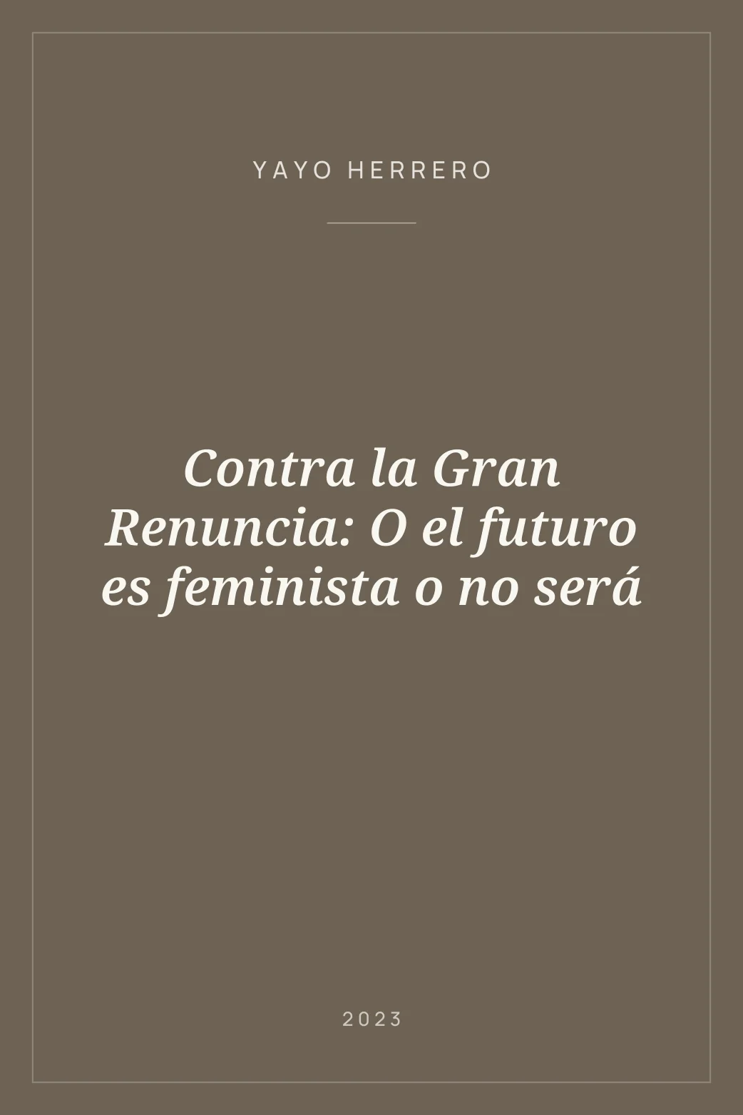 Portada de Contra la Gran Renuncia: O el futuro es feminista o no será