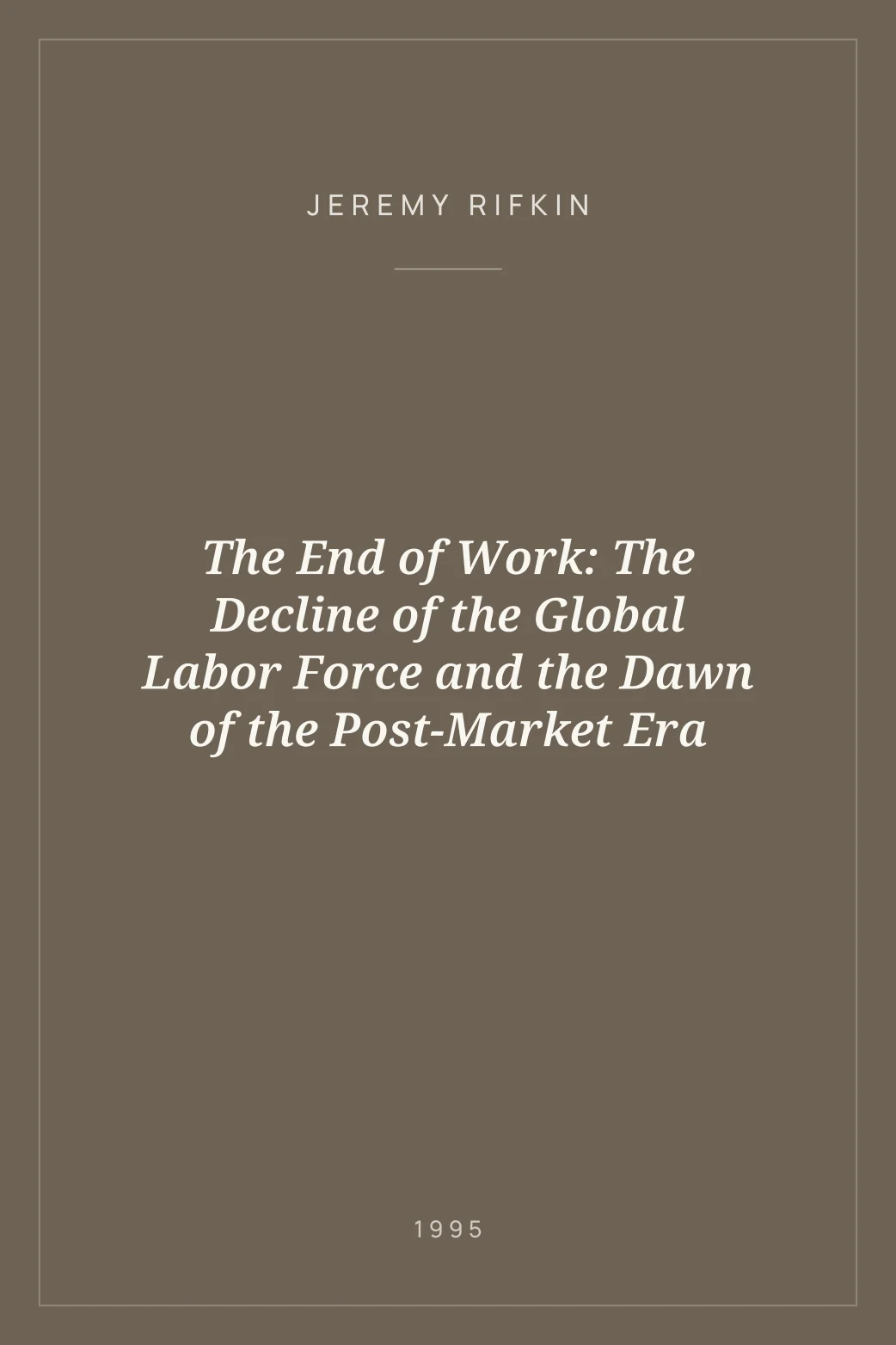 Portada de The End of Work: The Decline of the Global Labor Force and the Dawn of the Post-Market Era