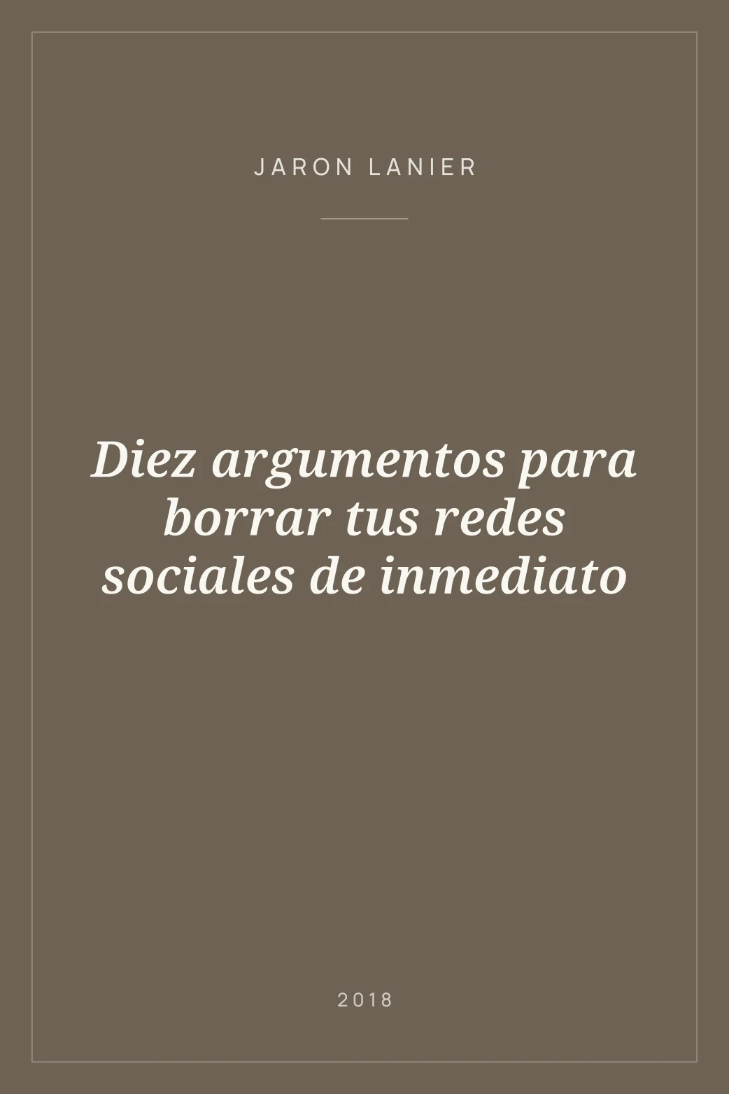 Portada de Diez argumentos para borrar tus redes sociales de inmediato