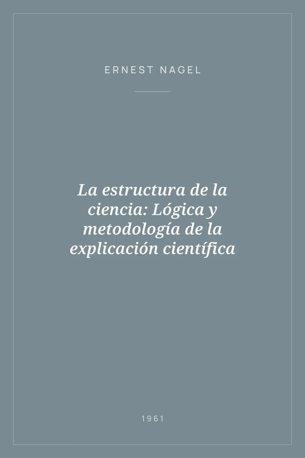 Portada de La estructura de la ciencia: Lógica y metodología de la explicación científica