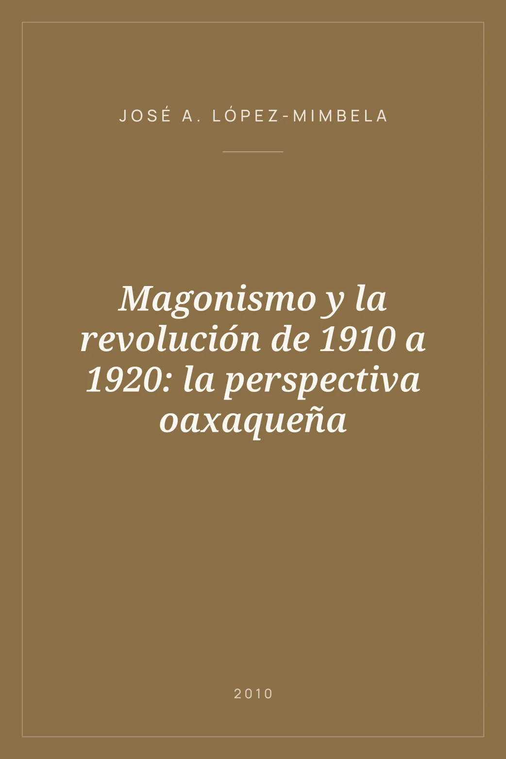 Portada de Magonismo y la revolución de 1910 a 1920: la perspectiva oaxaqueña
