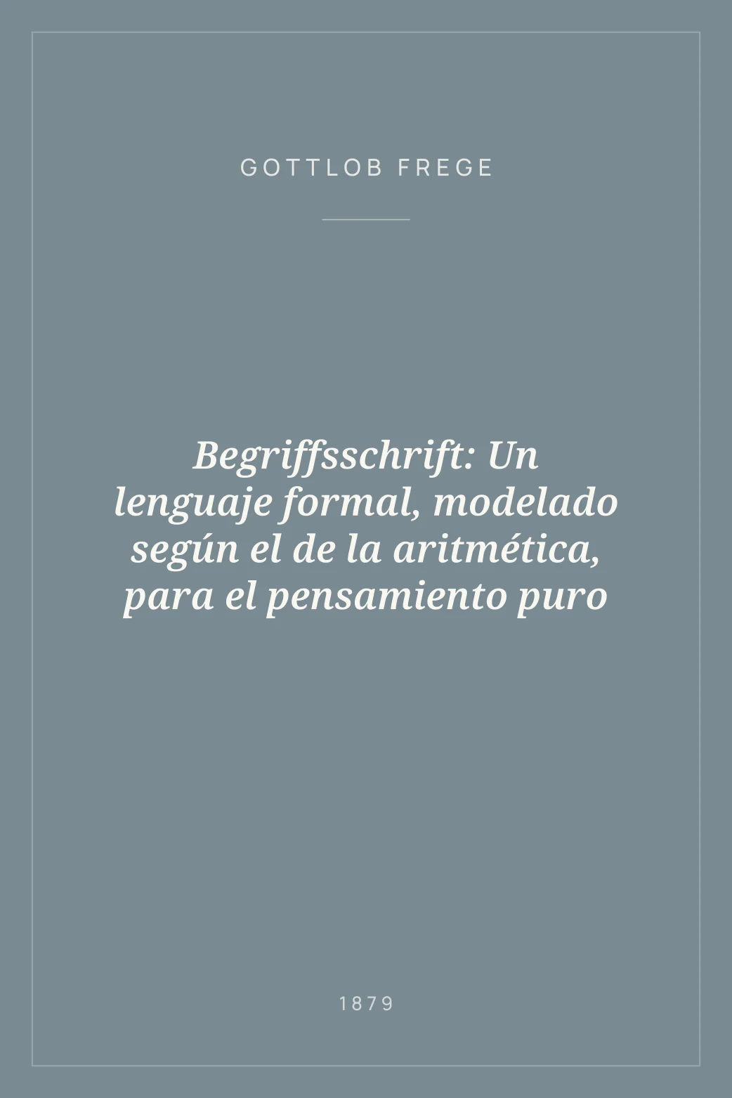 Portada de Begriffsschrift: Un lenguaje formal, modelado según el de la aritmética, para el pensamiento puro