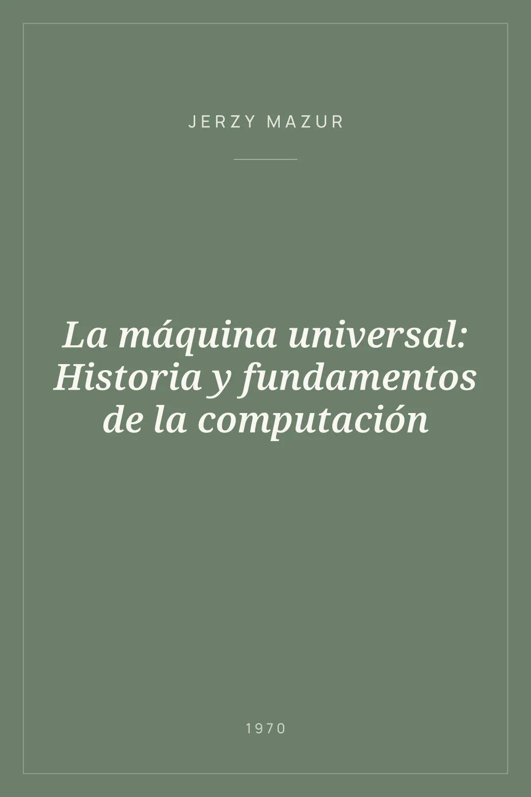 Portada de La máquina universal: Historia y fundamentos de la computación