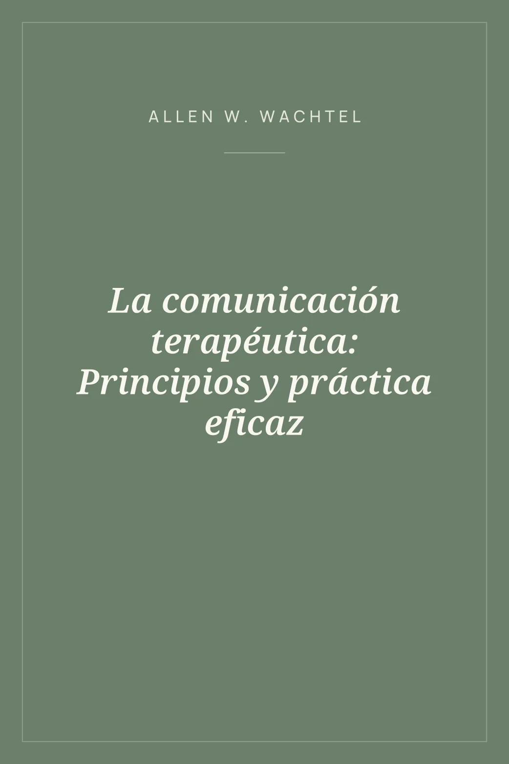 Portada de La comunicación terapéutica: Principios y práctica eficaz