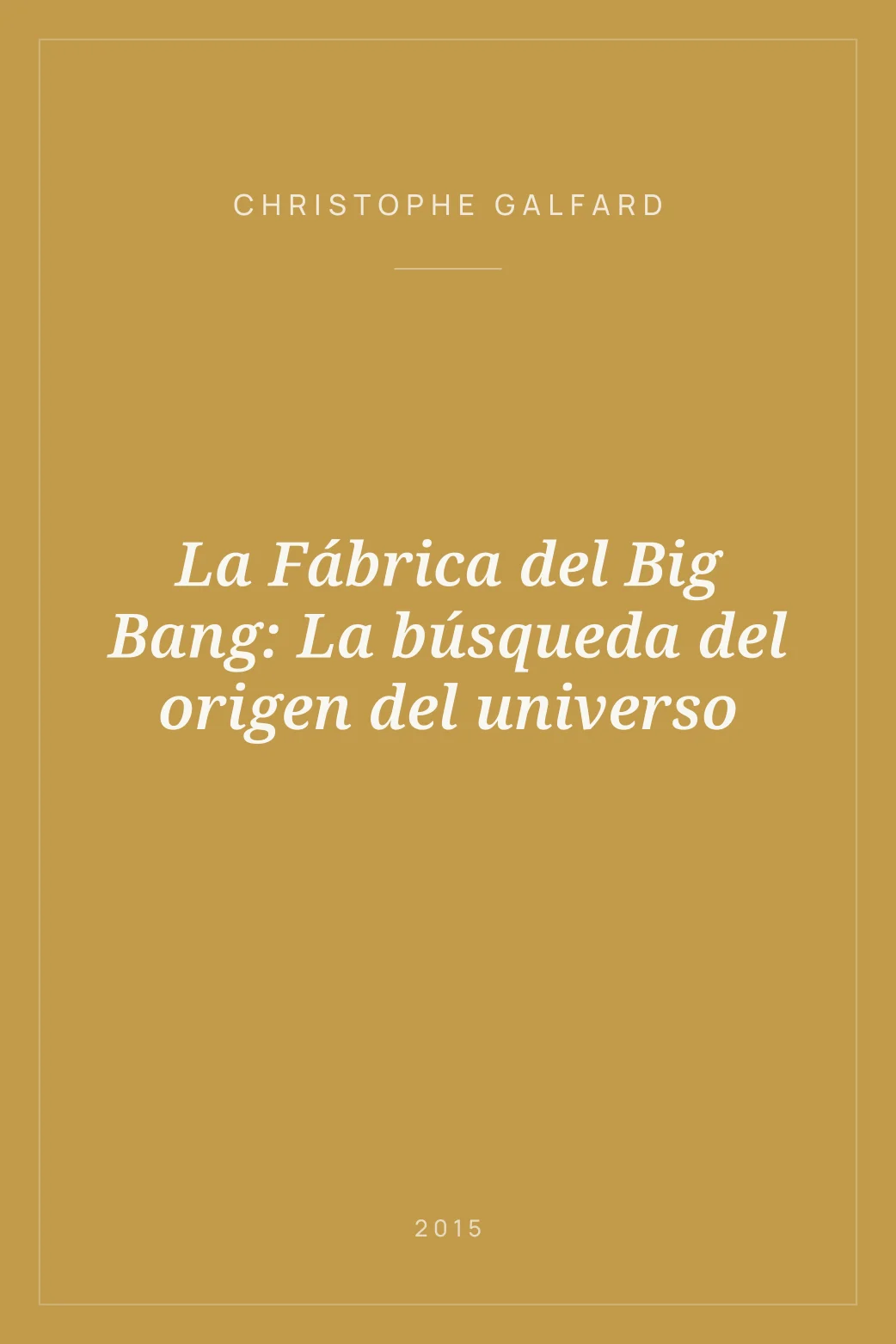 Portada de La Fábrica del Big Bang: La búsqueda del origen del universo