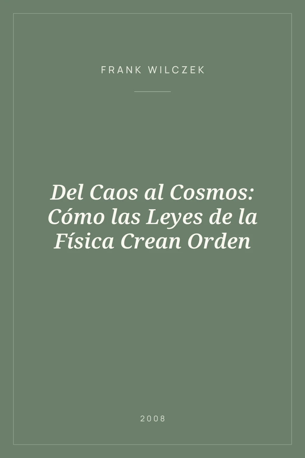 Portada de Del Caos al Cosmos: Cómo las Leyes de la Física Crean Orden