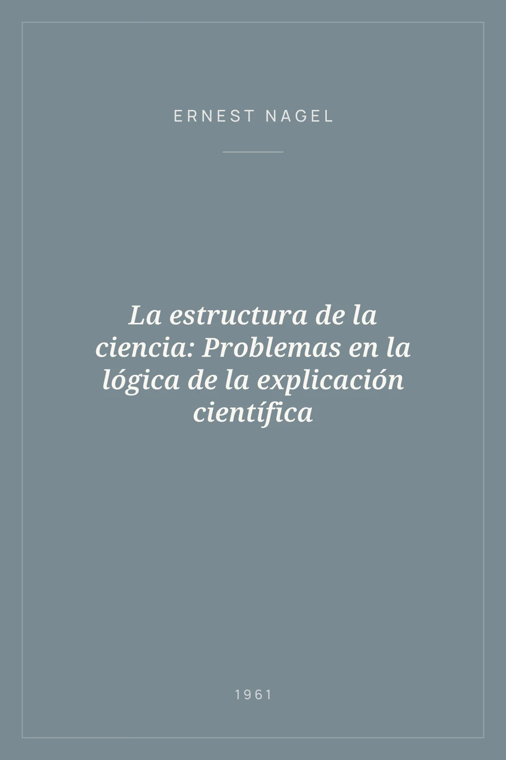 Portada de La estructura de la ciencia: Problemas en la lógica de la explicación científica