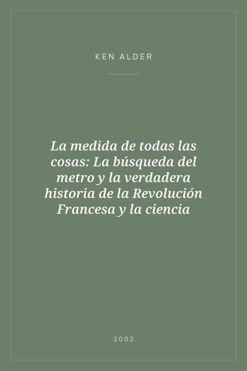 Portada de La medida de todas las cosas: La búsqueda del metro y la verdadera historia de la Revolución Francesa y la ciencia
