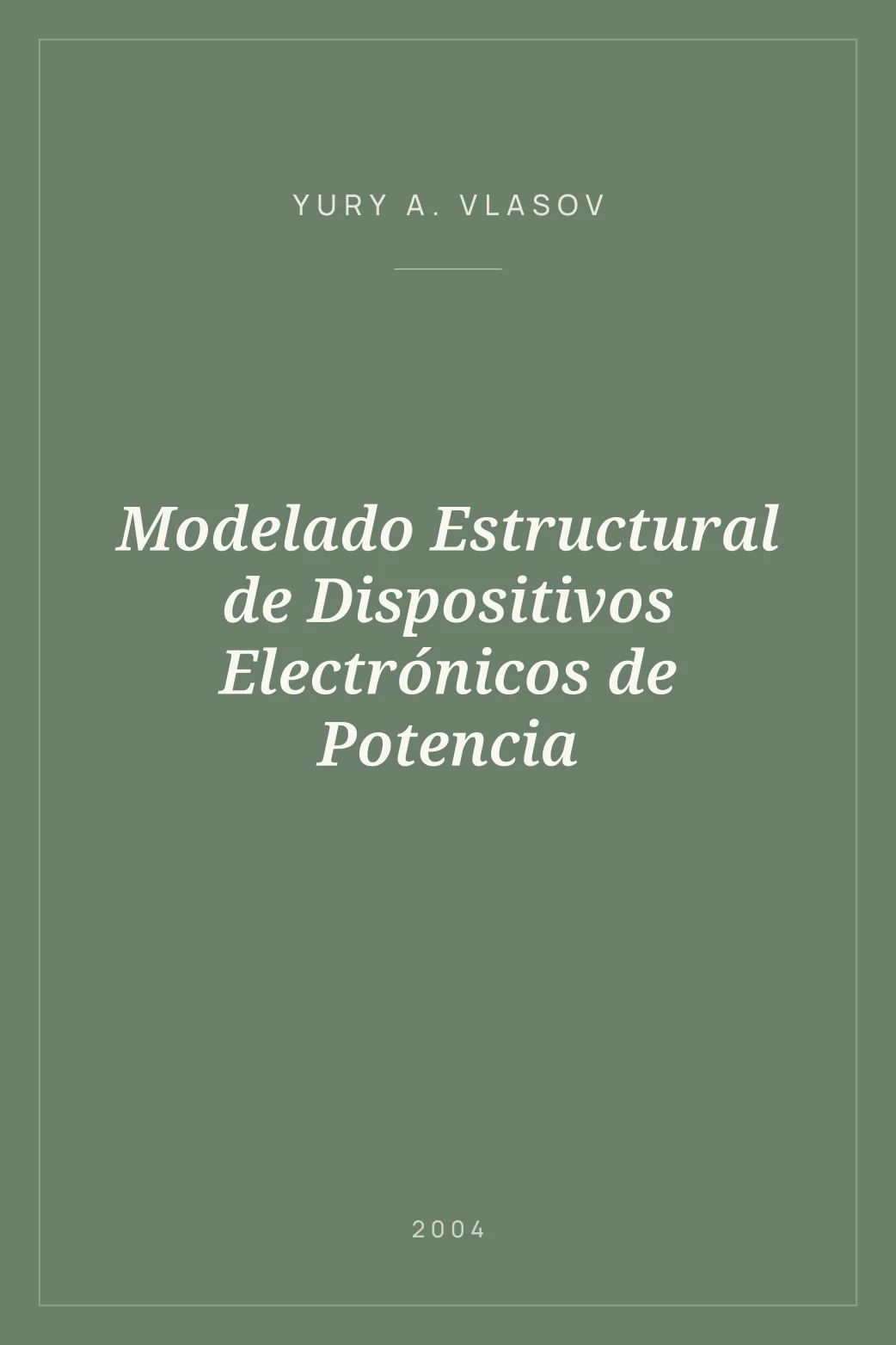 Portada de Modelado Estructural de Dispositivos Electrónicos de Potencia
