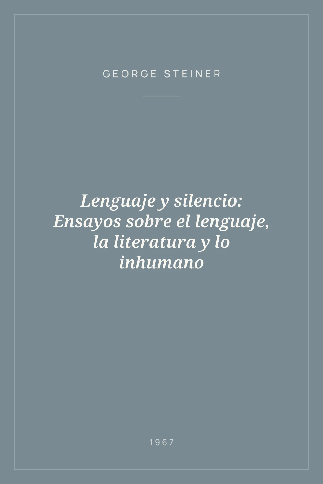 Portada de Lenguaje y silencio: Ensayos sobre el lenguaje, la literatura y lo inhumano