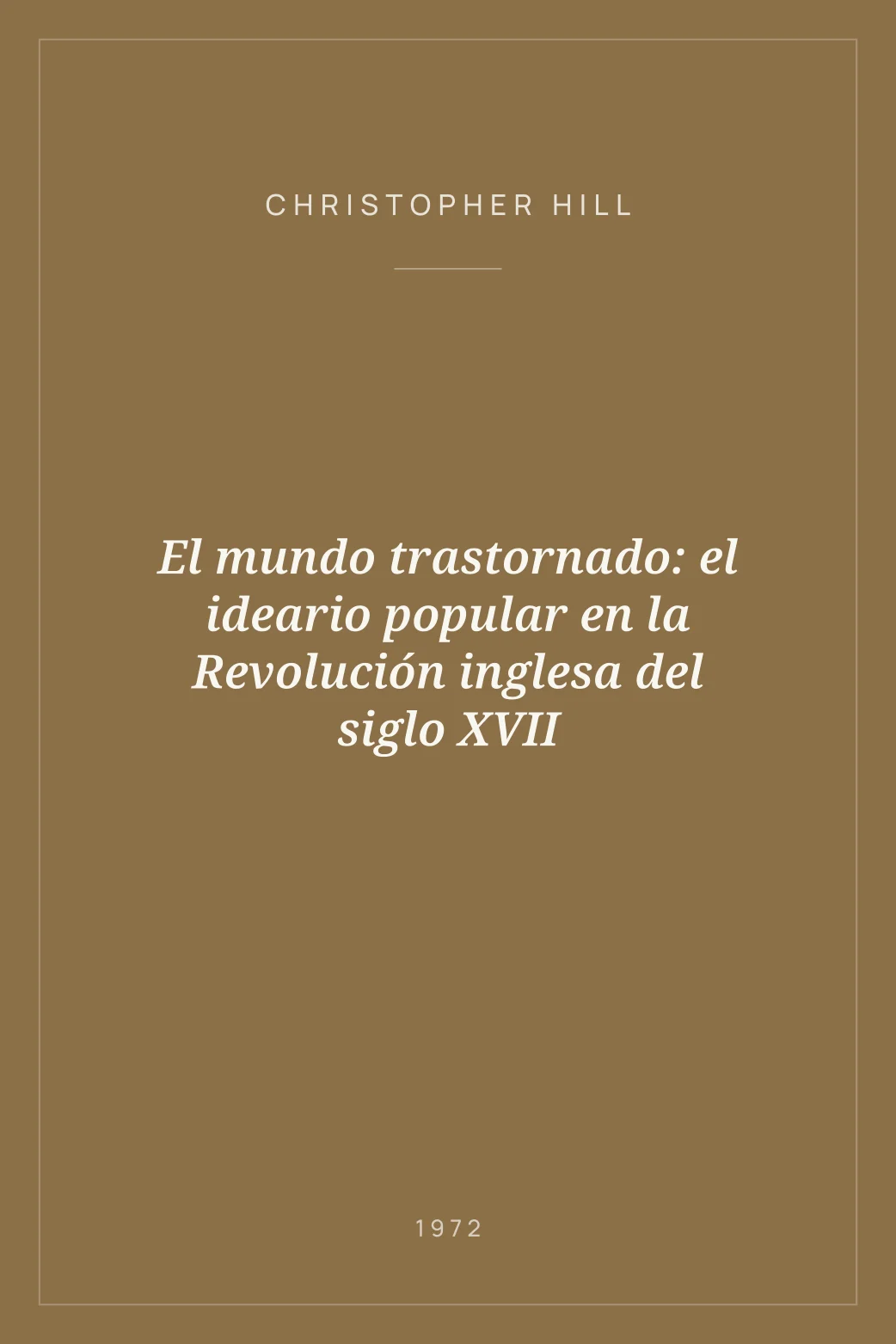 Portada de El mundo trastornado: el ideario popular en la Revolución inglesa del siglo XVII