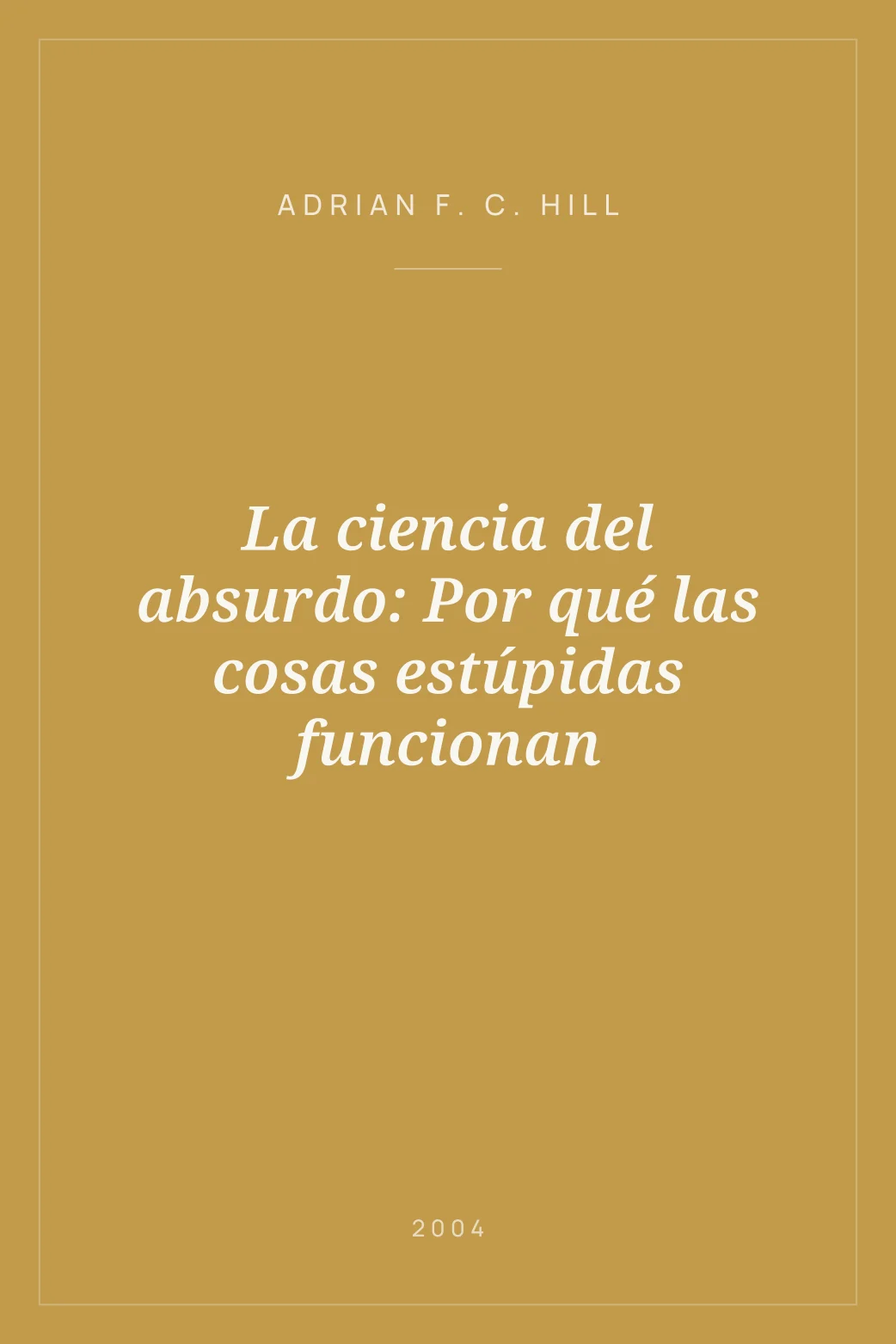 Portada de La ciencia del absurdo: Por qué las cosas estúpidas funcionan