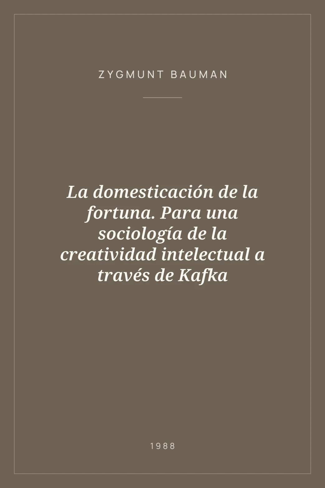 Portada de La domesticación de la fortuna. Para una sociología de la creatividad intelectual a través de Kafka