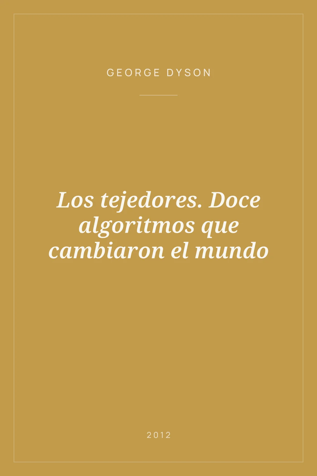 Portada de Los tejedores. Doce algoritmos que cambiaron el mundo