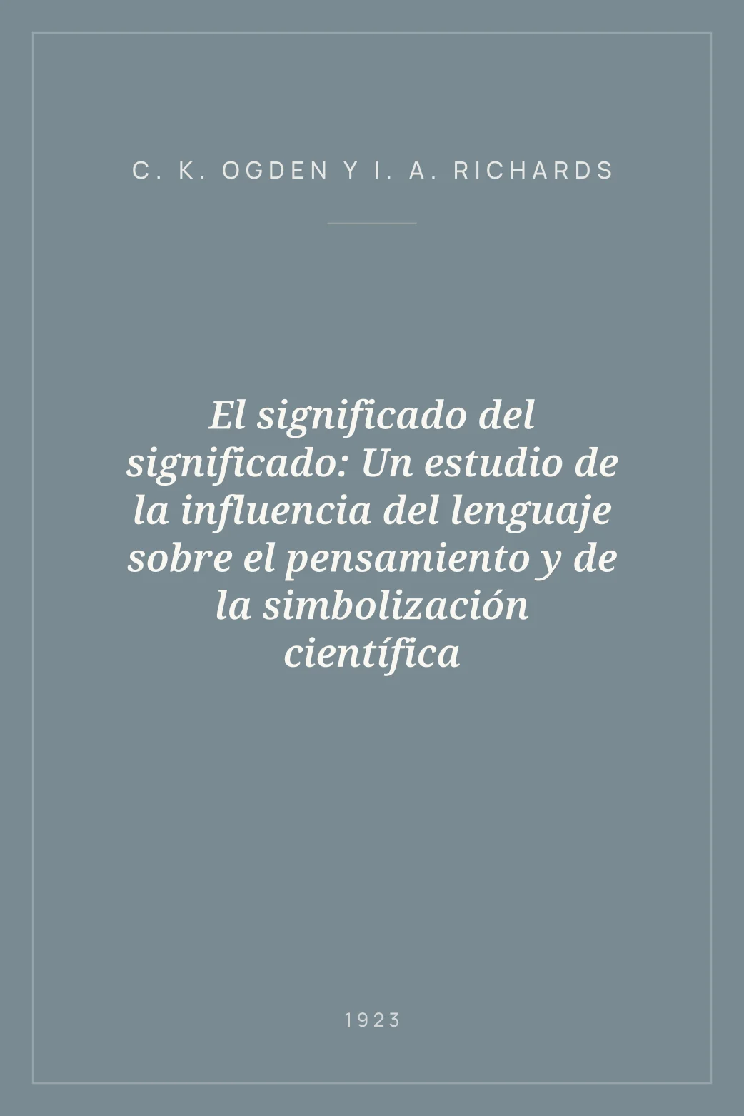 Portada de El significado del significado: Un estudio de la influencia del lenguaje sobre el pensamiento y de la simbolización científica