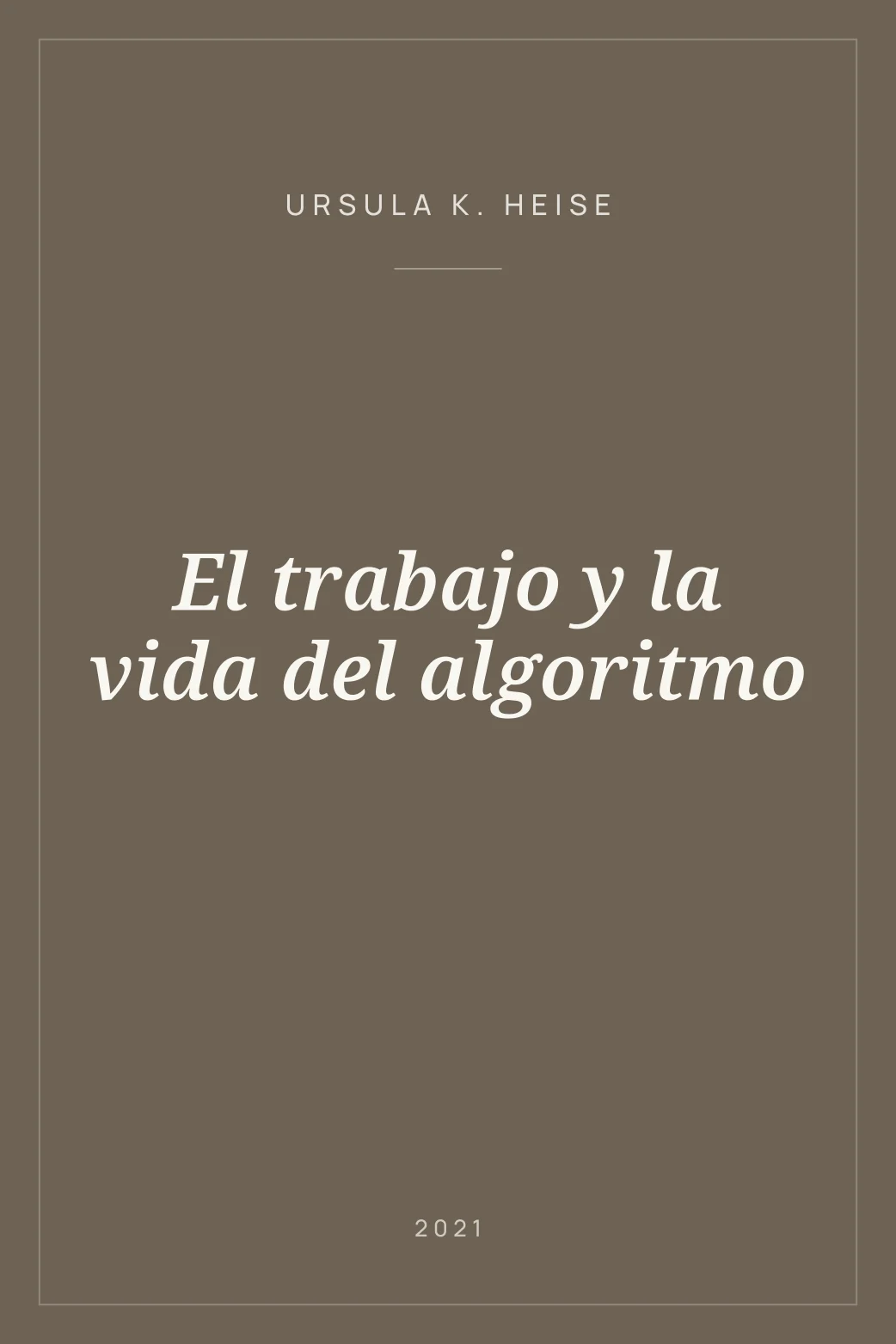 Portada de El trabajo y la vida del algoritmo