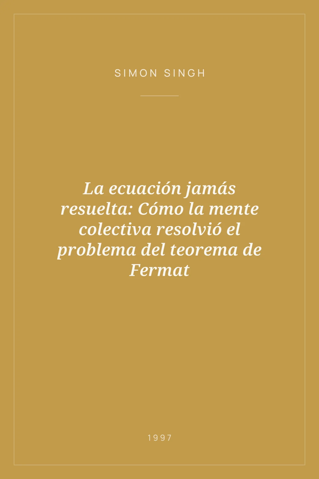 Portada de La ecuación jamás resuelta: Cómo la mente colectiva resolvió el problema del teorema de Fermat