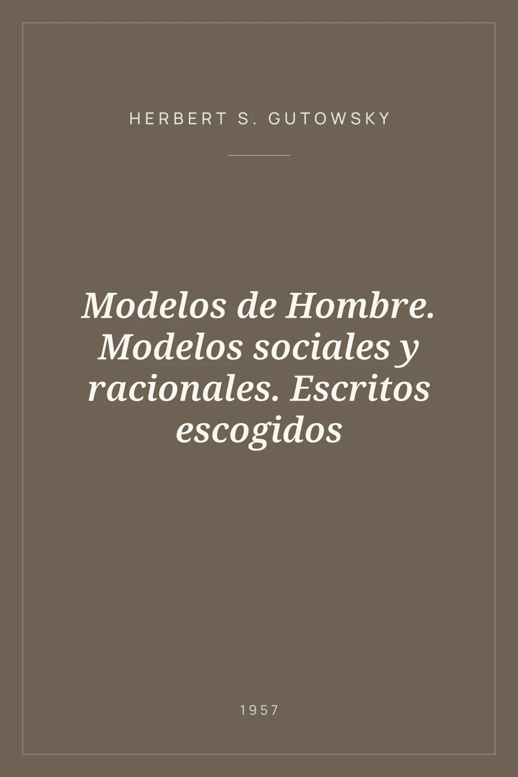Portada de Modelos de Hombre. Modelos sociales y racionales. Escritos escogidos