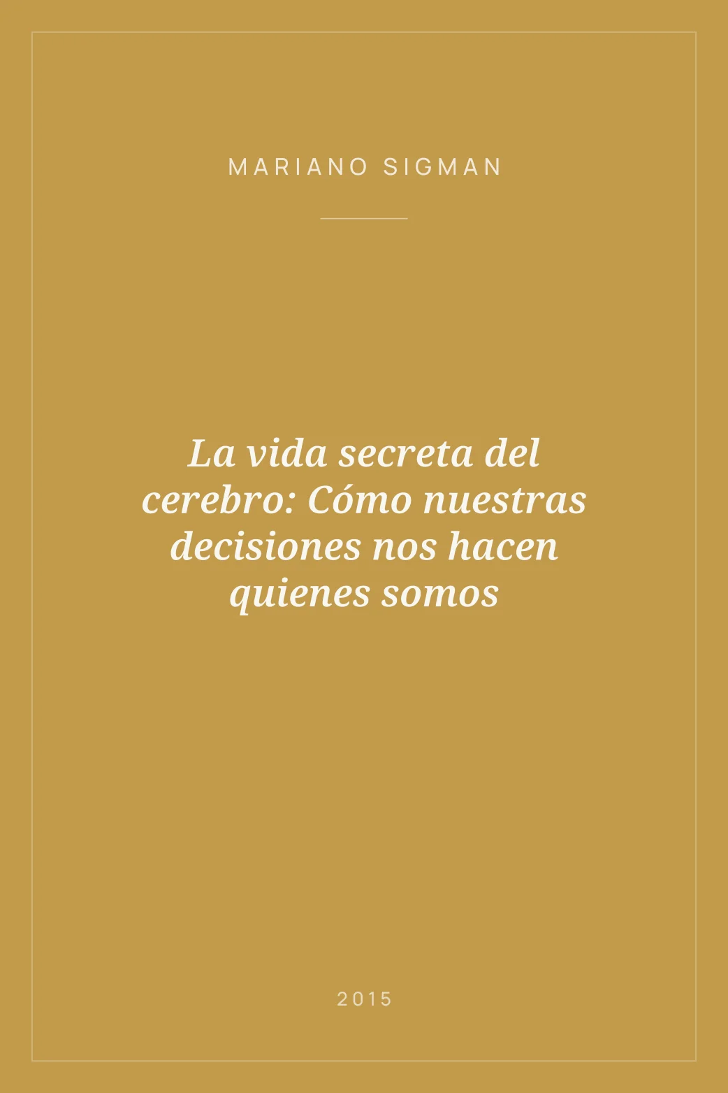 Portada de La vida secreta del cerebro: Cómo nuestras decisiones nos hacen quienes somos