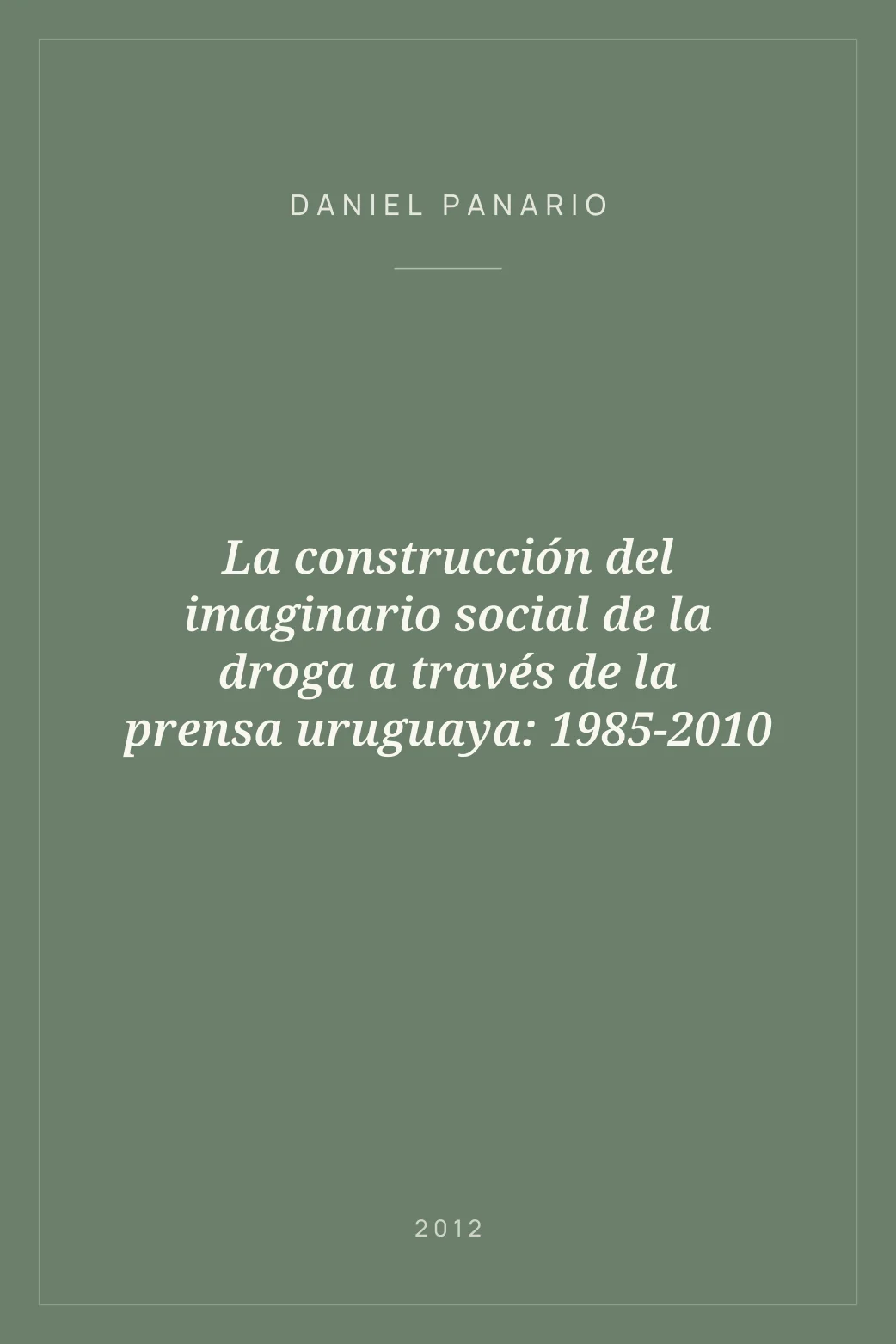 Portada de La construcción del imaginario social de la droga a través de la prensa uruguaya: 1985-2010