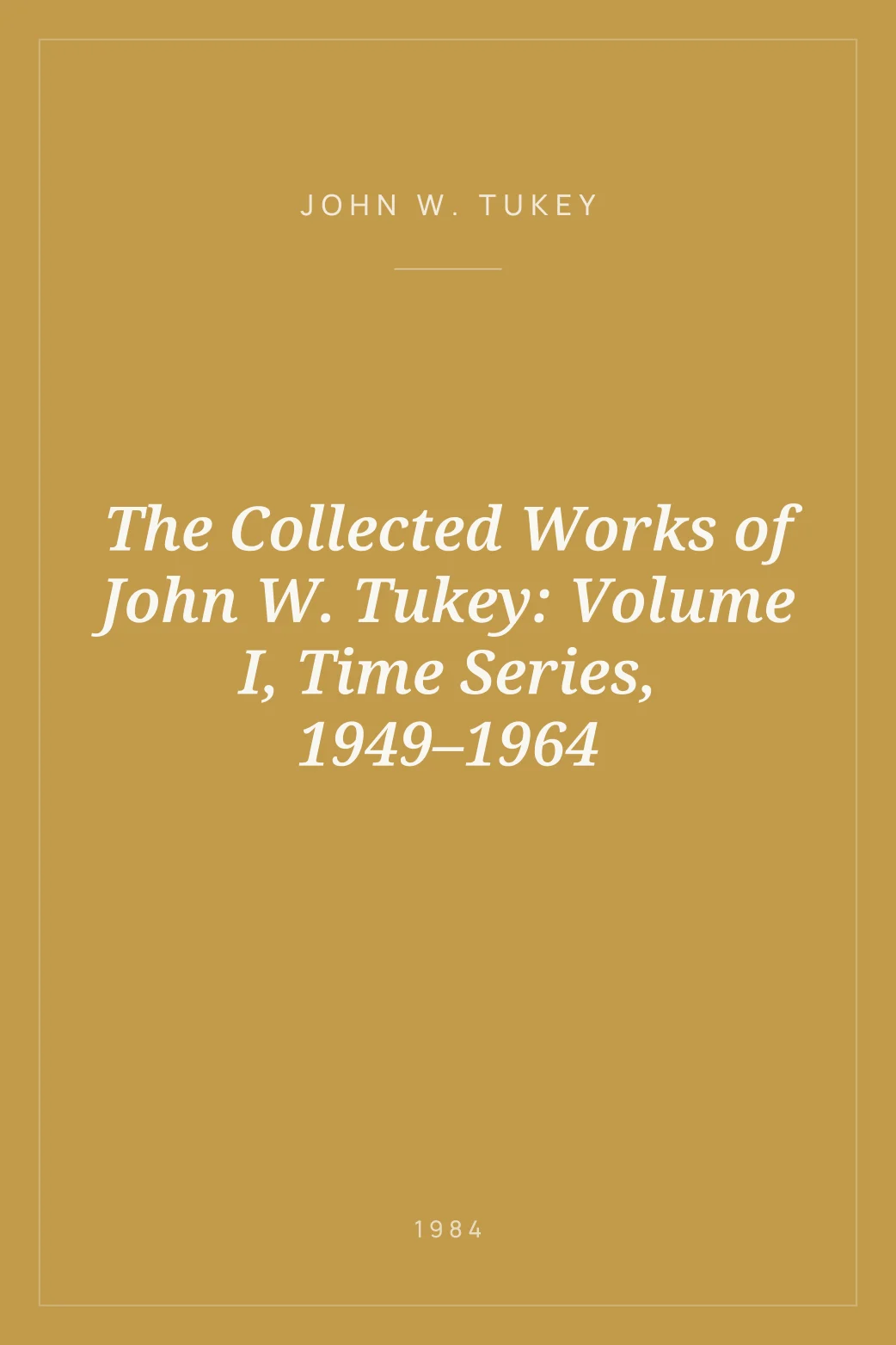 Portada de The Collected Works of John W. Tukey: Volume I, Time Series, 1949–1964