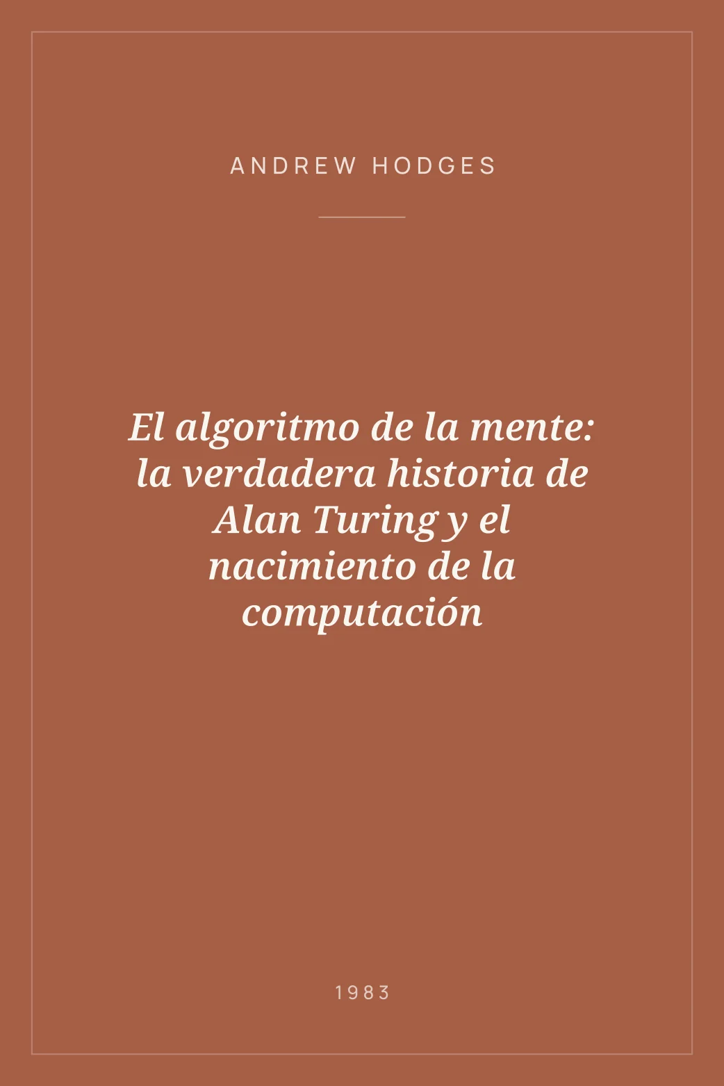 Portada de El algoritmo de la mente: la verdadera historia de Alan Turing y el nacimiento de la computación