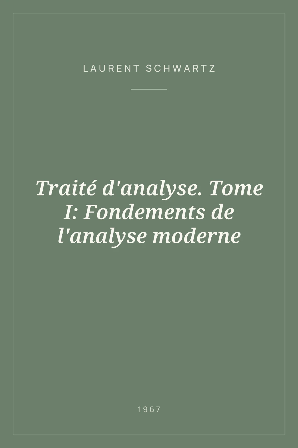Portada de Traité d'analyse. Tome I: Fondements de l'analyse moderne