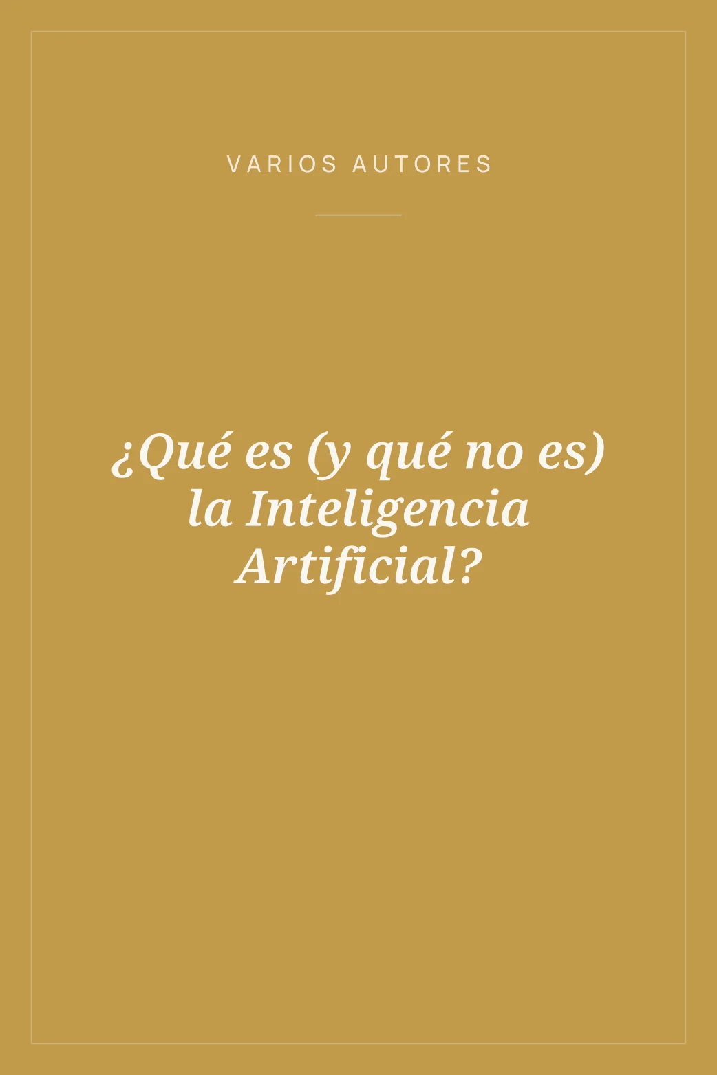 Portada de ¿Qué es (y qué no es) la Inteligencia Artificial?