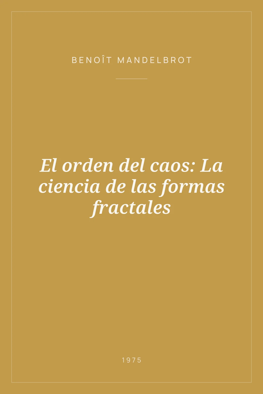Portada de El orden del caos: La ciencia de las formas fractales