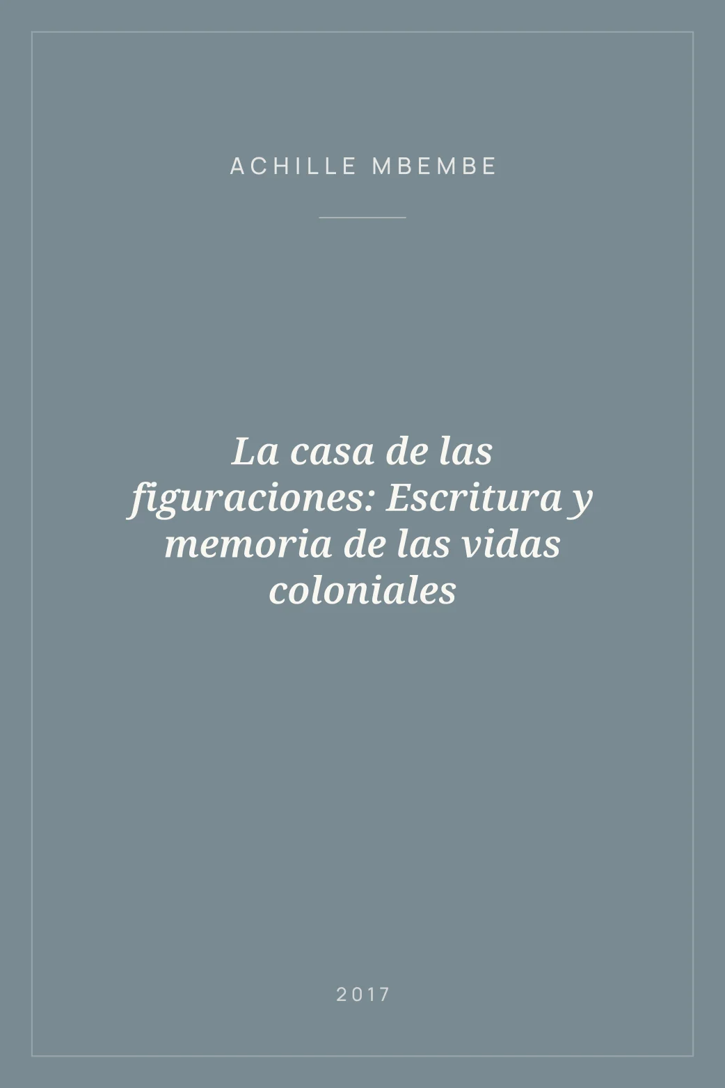 Portada de La casa de las figuraciones: Escritura y memoria de las vidas coloniales