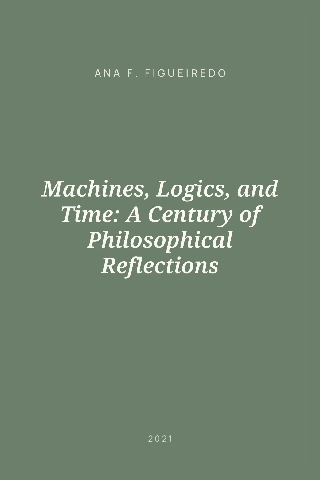 Portada de Machines, Logics, and Time: A Century of Philosophical Reflections