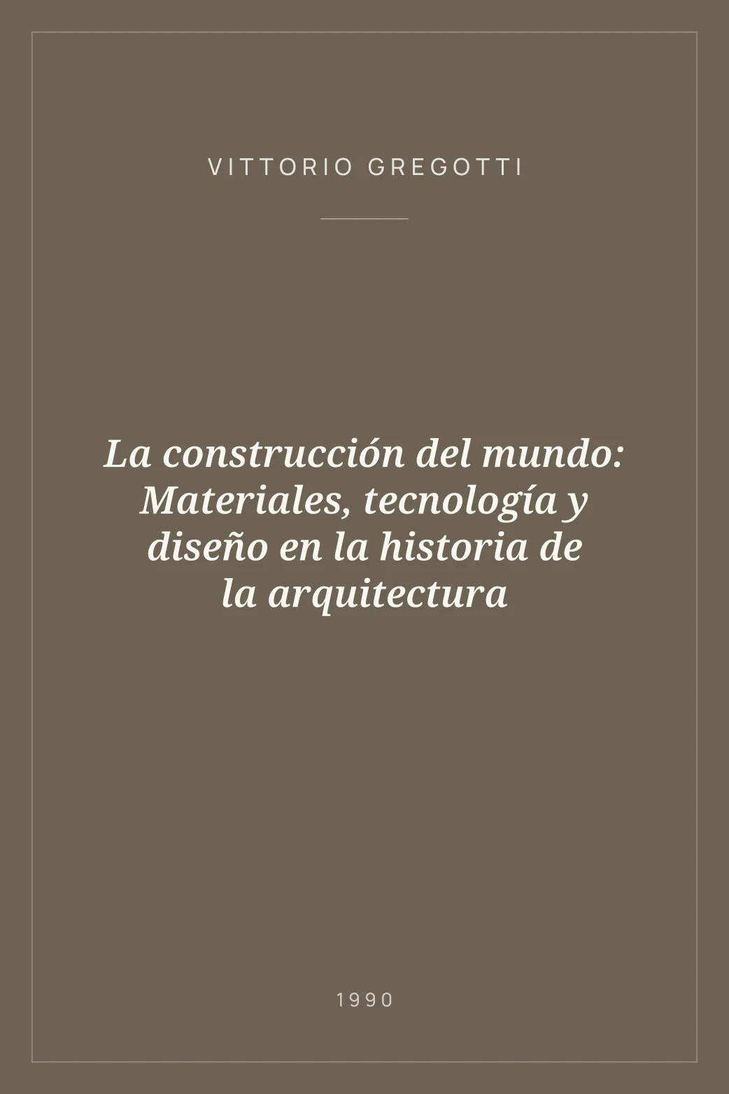 Portada de La construcción del mundo: Materiales, tecnología y diseño en la historia de la arquitectura