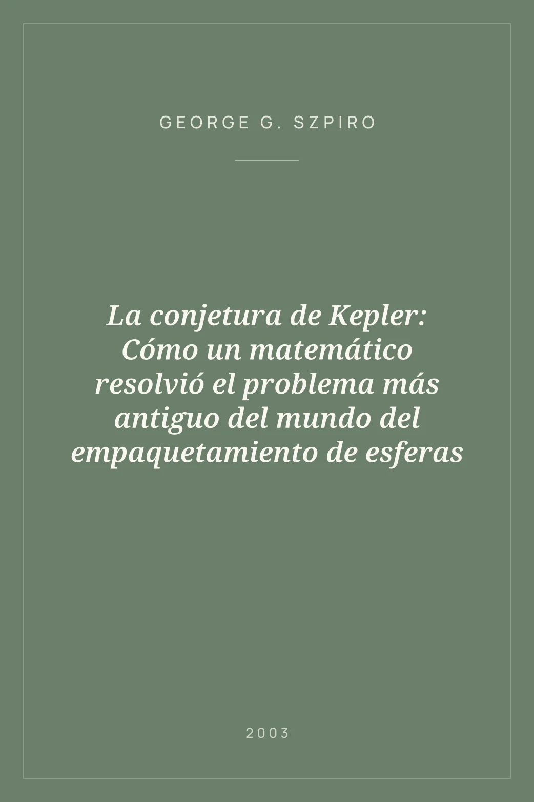 Portada de La conjetura de Kepler: Cómo un matemático resolvió el problema más antiguo del mundo del empaquetamiento de esferas