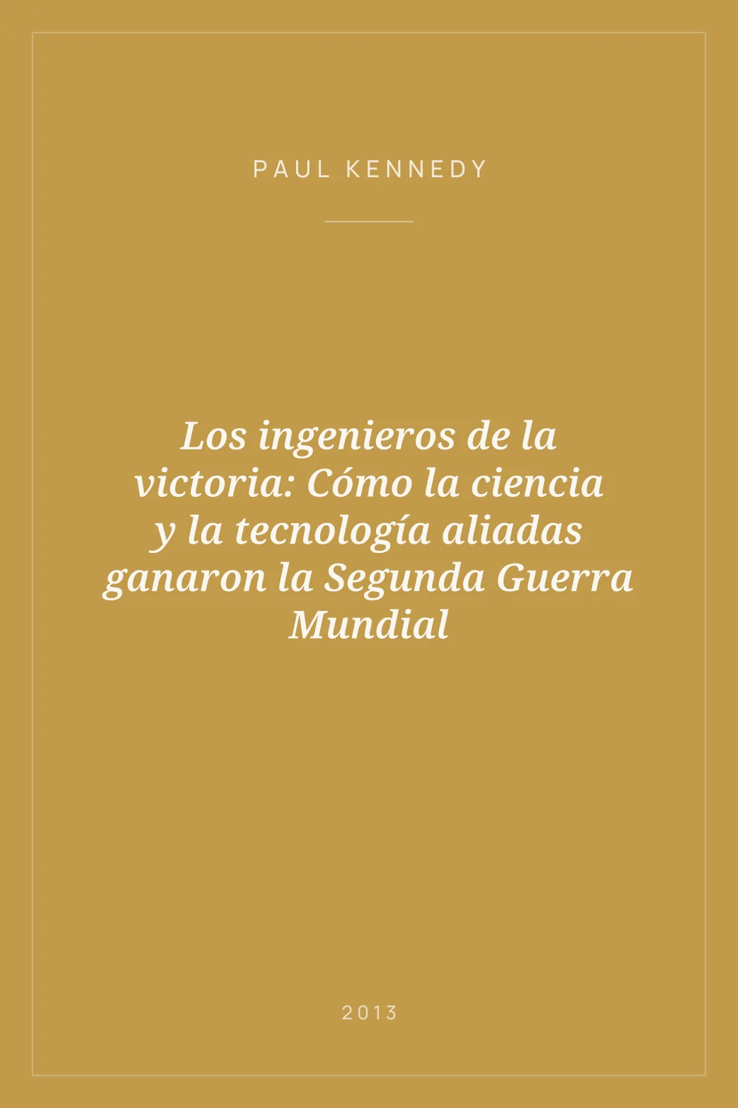 Portada de Los ingenieros de la victoria: Cómo la ciencia y la tecnología aliadas ganaron la Segunda Guerra Mundial