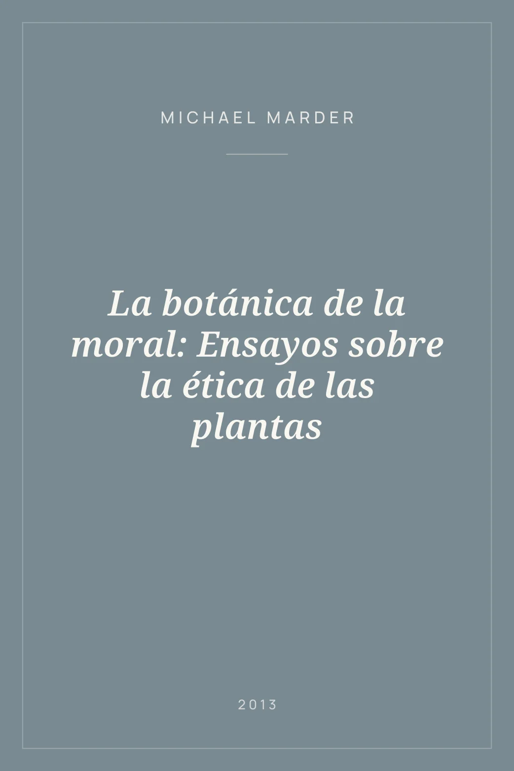 Portada de La botánica de la moral: Ensayos sobre la ética de las plantas