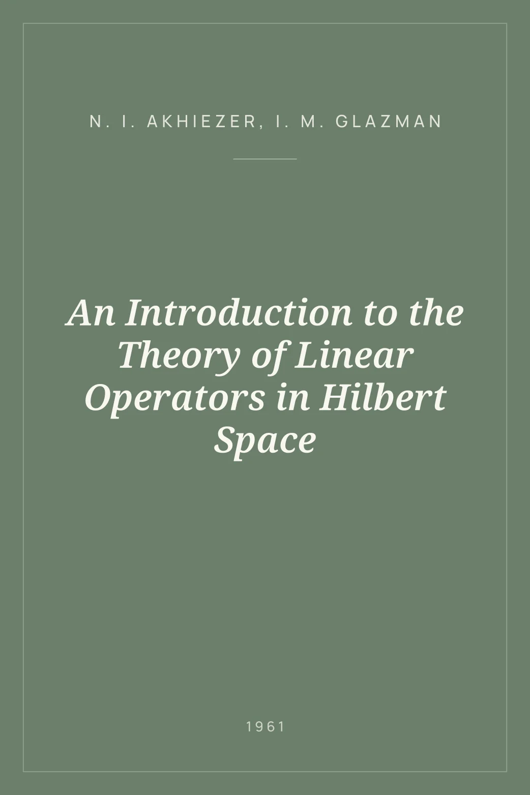 Portada de An Introduction to the Theory of Linear Operators in Hilbert Space